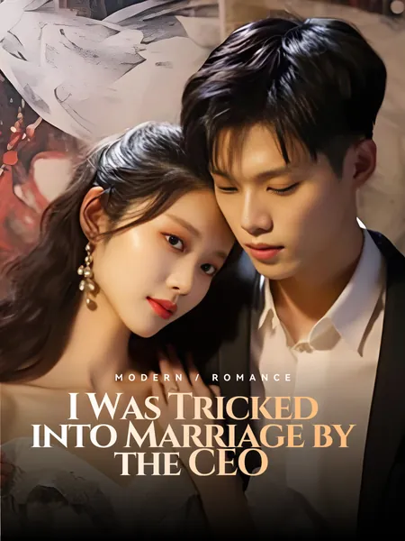 I Was Tricked into Marriage by the CEO