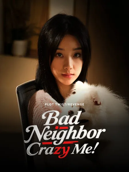 Bad Neighbor, Crazy Me!