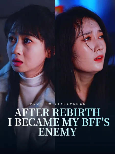 After Rebirth, I Became My BFF's Enemy