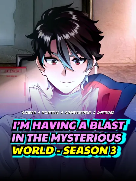 I’m Having a Blast in the Mysterious World - Season 3