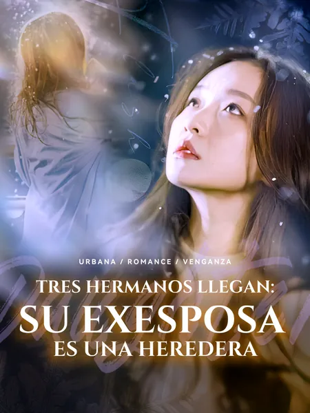 Tres Hermanos Llegan: Su Exesposa es una Heredera