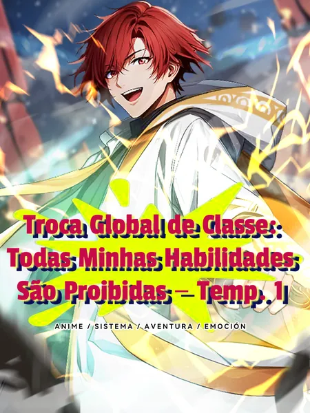 Troca Global de Classe: Todas Minhas Habilidades São Proibidas – Temp. 1