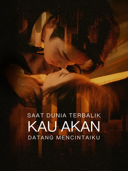 Saat Dunia Terbalik, Kau Akan Datang Mencintaiku