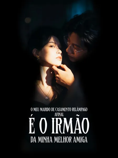 O Meu Marido de Casamento Relâmpago Afinal é o Irmão da Minha Melhor Amiga